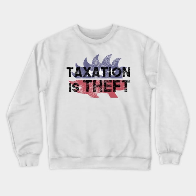 Libertarian Party Porcupine taxation is theft - black Crewneck Sweatshirt by Tatted_and_Tired